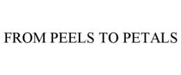 FROM PEELS TO PETALS trademark