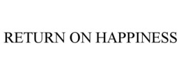 RETURN ON HAPPINESS trademark