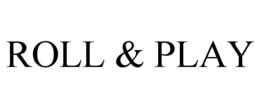 ROLL & PLAY trademark