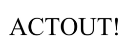 ACTOUT! trademark