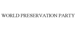 WORLD PRESERVATION PARTY trademark