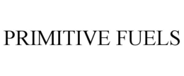 PRIMITIVE FUELS trademark