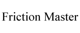 FRICTION MASTER trademark