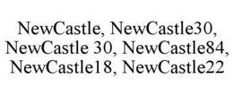 NEWCASTLE, NEWCASTLE30, NEWCASTLE 30, NEWCASTLE84, NEWCASTLE18, NEWCASTLE22 trademark