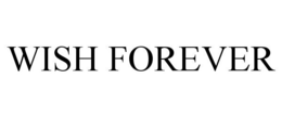 WISH FOREVER trademark