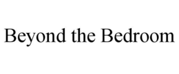 BEYOND THE BEDROOM trademark