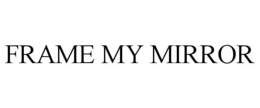 FRAME MY MIRROR trademark