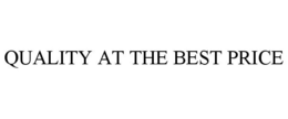 QUALITY AT THE BEST PRICE trademark