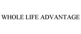 WHOLE LIFE ADVANTAGE trademark