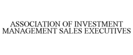 ASSOCIATION OF INVESTMENT MANAGEMENT SALES EXECUTIVES trademark