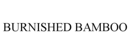 BURNISHED BAMBOO trademark