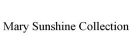 MARY SUNSHINE COLLECTION trademark