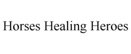 HORSES HEALING HEROES trademark