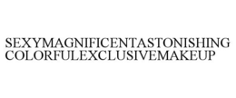 SEXYMAGNIFICENTASTONISHINGCOLORFULEXCLUSIVEMAKEUP trademark
