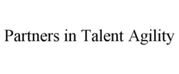 PARTNERS IN TALENT AGILITY trademark