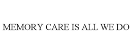 MEMORY CARE IS ALL WE DO trademark