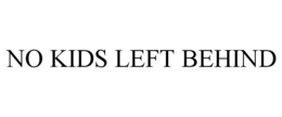 NO KIDS LEFT BEHIND trademark
