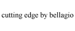 CUTTING EDGE BY BELLAGIO trademark