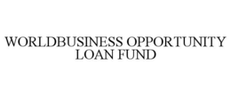 WORLDBUSINESS OPPORTUNITY LOAN FUND trademark