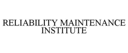 RELIABILITY MAINTENANCE INSTITUTE trademark
