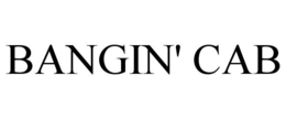 BANGIN' CAB trademark