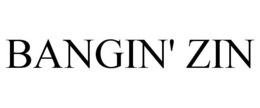 BANGIN' ZIN trademark