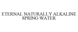 ETERNAL NATURALLY ALKALINE SPRING WATER trademark