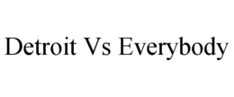 DETROIT VS EVERYBODY trademark