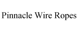 PINNACLE WIRE ROPES trademark