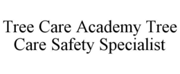 TREE CARE ACADEMY TREE CARE SAFETY SPECIALIST trademark
