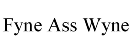 FYNE ASS WYNE trademark