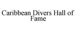 CARIBBEAN DIVERS HALL OF FAME trademark
