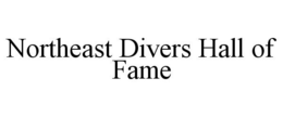 NORTHEAST DIVERS HALL OF FAME trademark