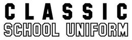 CLASSIC SCHOOL UNIFORM trademark