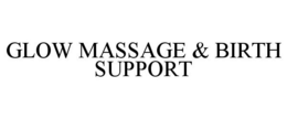 GLOW MASSAGE & BIRTH SUPPORT trademark