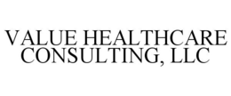 VALUE HEALTHCARE CONSULTING, LLC trademark