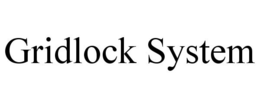 GRIDLOCK SYSTEM trademark