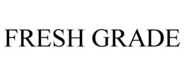 FRESH GRADE trademark