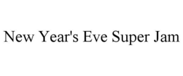 NEW YEAR'S EVE SUPER JAM trademark