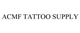 ACMF TATTOO SUPPLY trademark