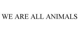 WE ARE ALL ANIMALS trademark