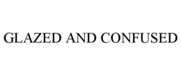 GLAZED AND CONFUSED trademark
