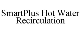 SMARTPLUS HOT WATER RECIRCULATION trademark