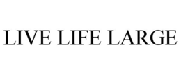 LIVE LIFE LARGE trademark