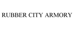 RUBBER CITY ARMORY trademark