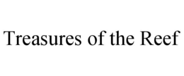 TREASURES OF THE REEF trademark