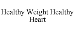 HEALTHY WEIGHT HEALTHY HEART trademark