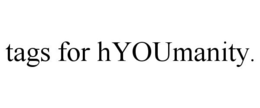 TAGS FOR HYOUMANITY. trademark