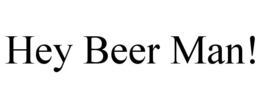 HEY BEER MAN! trademark