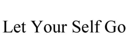LET YOUR SELF GO trademark